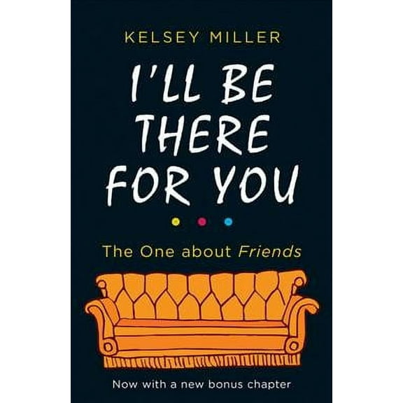 I'll Be There for You : The Ultimate Book for Friends Fans Everywhere