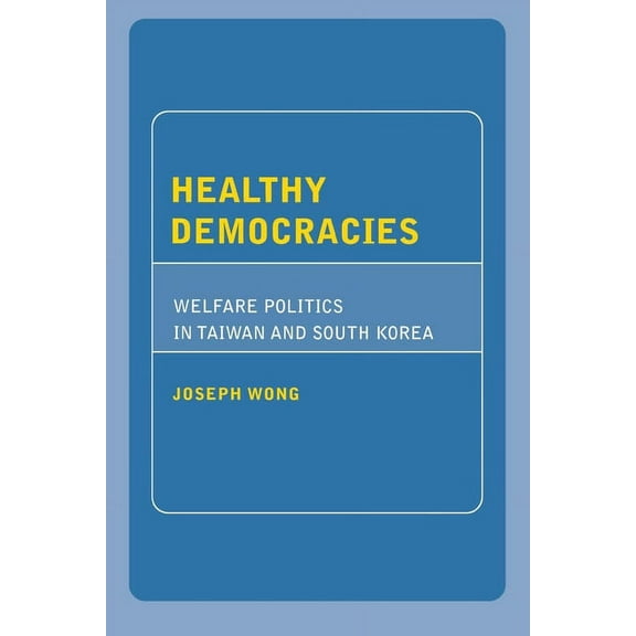 Healthy Democracies: Welfare Politics in Taiwan and South Korea, (Hardcover)