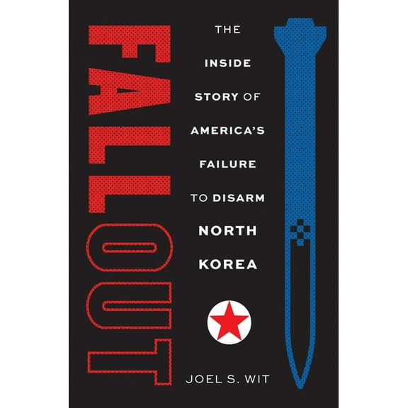 Fallout: The Inside Story of America's Failure to Disarm North Korea, (Hardcover)