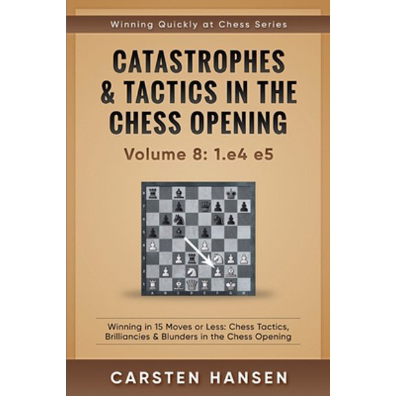 Pre-Owned Catastrophes & Tactics in the Chess Opening - Volume 8: 1.e4 e5: Winning in 15 Moves or Less: Chess Tactics, Brilliancies & Blunders in the Chess Open (Paperback) 152204728X 9781522047285