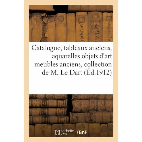 Ga(c)Na(c)Ralita(c)S: Catalogue des tableaux anciens, aquarelles objets d'art meubles anciens, provenant de la (Paperback)