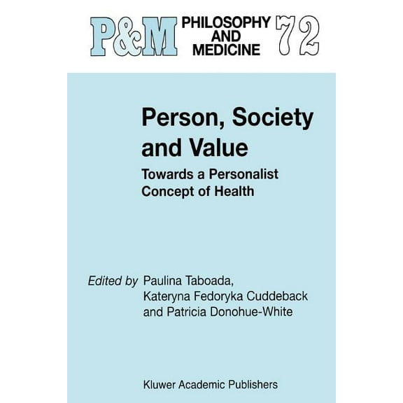 Philosophy and Medicine Person, Society and Value: Towards a Personalist Concept of Health, Book 72, (Paperback)