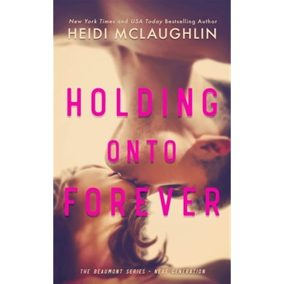 Pre-Owned Holding Onto Forever: Volume 1 (The Beaumont Series - Next Generation) Paperback