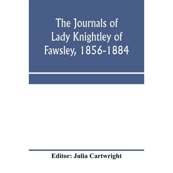 The journals of Lady Knightley of Fawsley, 1856-1884, (Paperback)
