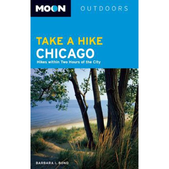 Pre-Owned Moon Take a Hike Chicago: Hikes within Two Hours of the City (Moon Outdoors) (Paperback) 1598807617 9781598807615