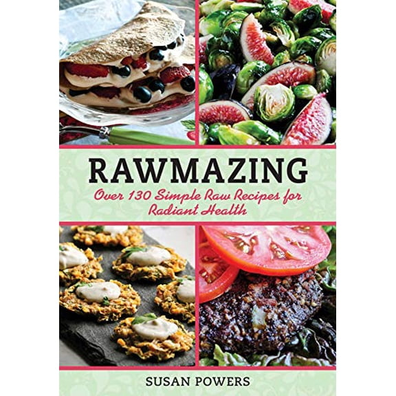 Pre-Owned Rawmazing: Over 130 Simple Raw Recipes for Radiant Health (Paperback) 1616086270 9781616086275