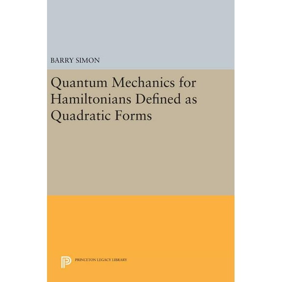 Quantum Mechanics for Hamiltonians Defined as Quadratic Forms, (Hardcover)