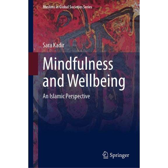 Muslims in Global Societies Mindfulness and Wellbeing: An Islamic Perspective, Book 12, (Hardcover)