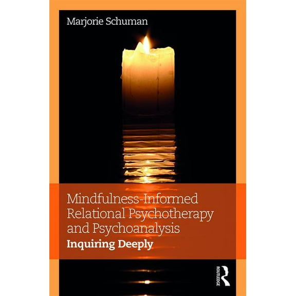 Mindfulness-Informed Relational Psychotherapy and Psychoanalysis: Inquiring Deeply, (Paperback)