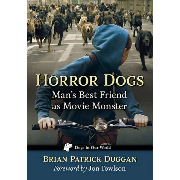 Dogs in Our World Horror Dogs: Man's Best Friend as Movie Monster, (Paperback)