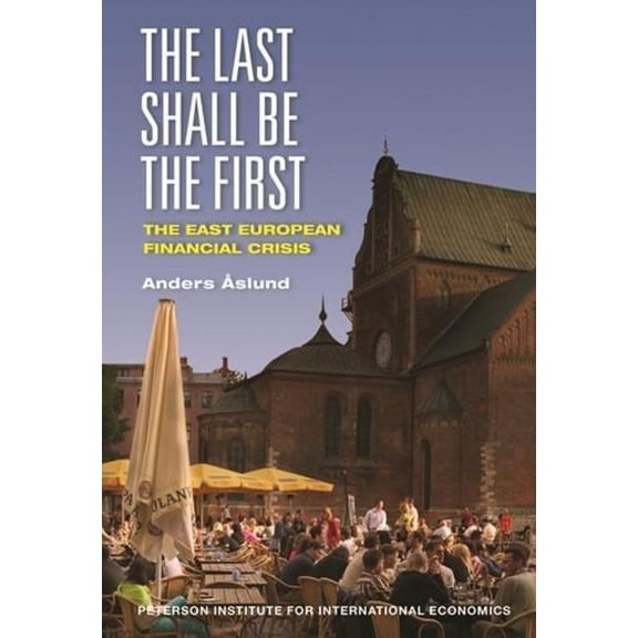 The Last Shall Be the First: The East European Financial Crisis, (Paperback)