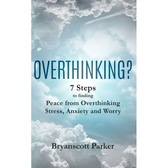Positive Mind Overthinking?: 7 Steps to Funding Peace from Overthinking Stress, Anxiety and Worry, Book 1, (Hardcover)