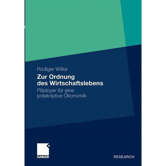 Zur Ordnung Des Wirtschaftslebens: PlÃ¤doyer FÃ¼r Eine PrÃ¤skriptive Ãkonomik, (Paperback)