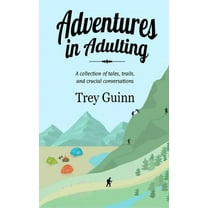 Adventures in Adulting: A collection of tales, trails, and crucial conversations (Paperback)