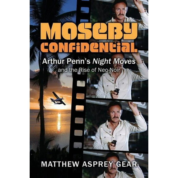Moseby Confidential: Arthur Penn's Night Moves and the Rise of Neo-Noir, (Paperback)