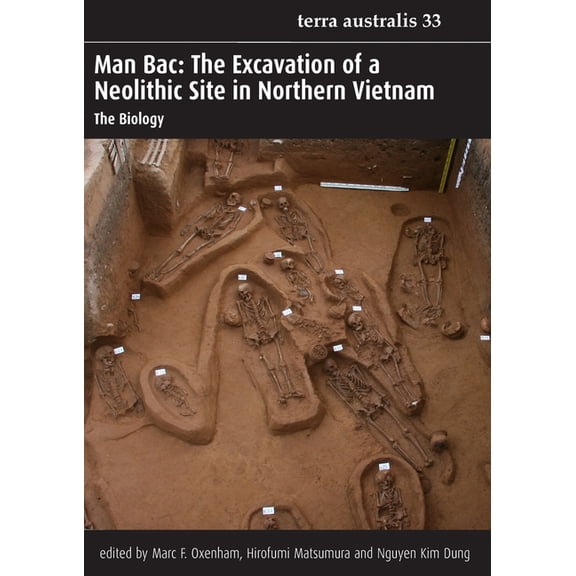 Man Bac: the Excavation of a Neolithic Site in Northern Vietnam; the biology (Terra Australis, 33)