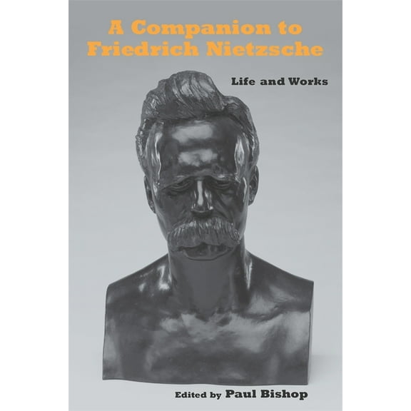 Studies in German Literature Linguistics A Companion to Friedrich Nietzsche: Life and Works, Book 114, (Hardcover)