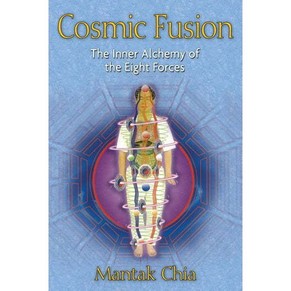 Cosmic Fusion : The Inner Alchemy of the Eight Forces (Paperback)