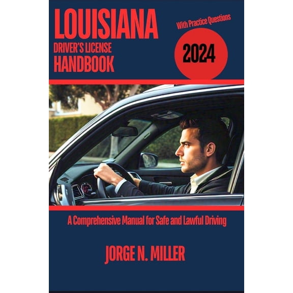 Louisiana Driver's License Handbook 2024: A Comprehensive Manual for Safe and Lawful Driving, (Paperback)