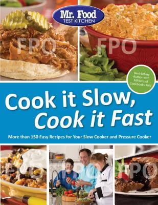 Mr. Food Test Kitchen Cook it Slow, Cook it Fast : More Than 150 Easy Recipes For Your Slow ...