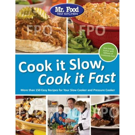 Mr. Food Test Kitchen Cook it Slow, Cook it Fast : More Than 150 Easy Recipes For Your Slow Cooker and Pressure (Best Easy Dishes To Cook)