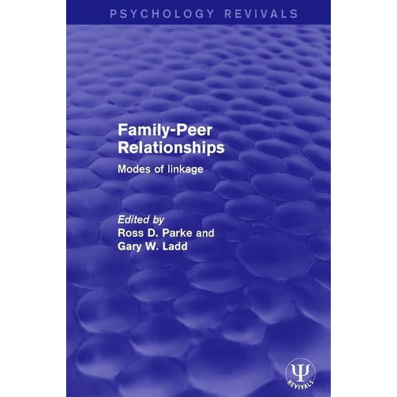 Psychology Revivals Family-Peer Relationships: Modes of Linkage, (Hardcover)