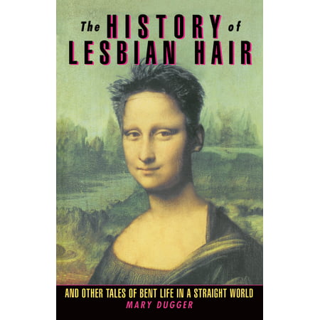 The History of Lesbian Hair : And Other Tales of Bent Life in a Straight (Best Temple In The World)