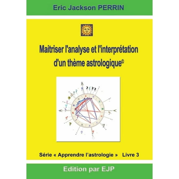 Astrologie livre 3: Maitriser l'analyse et l'interprétation d'un thème astrologique, (Paperback)
