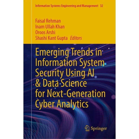 Information Systems Engineering and Mana Emerging Trends in Information System Security Using AI & Data Science for Next-Generation Cyber Analytics, Book 32, (Hardcover)