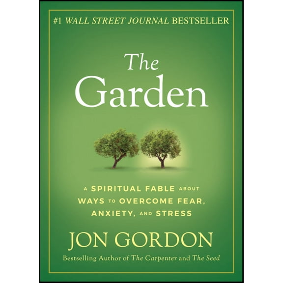 Jon Gordon: The Garden: A Spiritual Fable about Ways to Overcome Fear, Anxiety, and Stress (Hardcover)