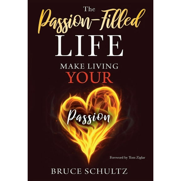 The Passion Filled Life: Make Living Your Passion, (Hardcover)