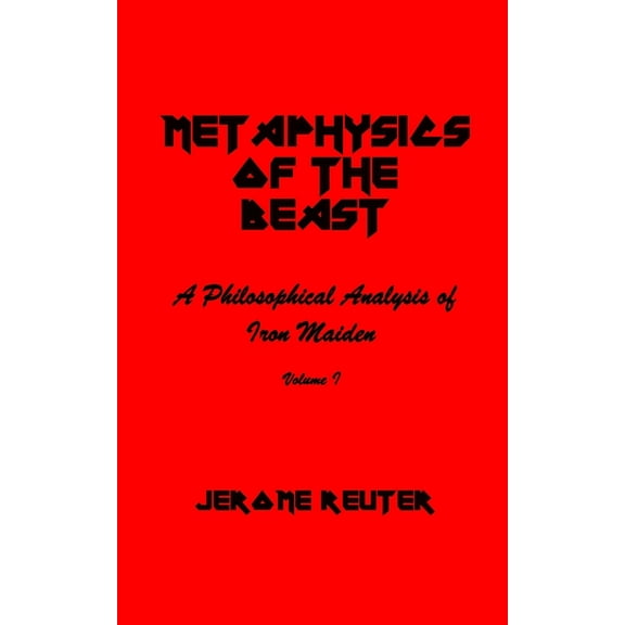 Metaphysics of the Beast: A Philosophical Analysis of Iron Maiden Volume I 1980-1984, (Paperback)