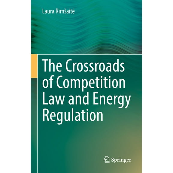 The Crossroads of Competition Law and Energy Regulation, (Hardcover)
