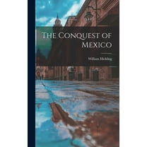 The Conquest of Mexico (Hardcover)