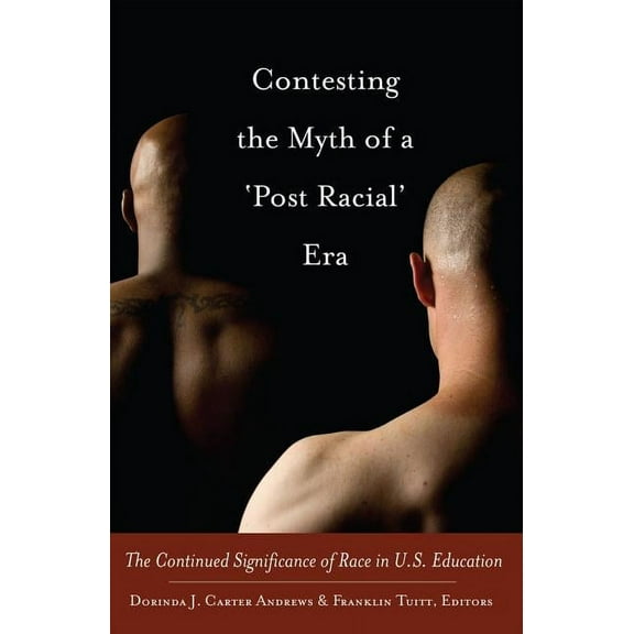 Black Studies and Critical Thinking Contesting the Myth of a 'Post Racial' Era: The Continued Significance of Race in U.S. Education, Book 28, (Paperback)