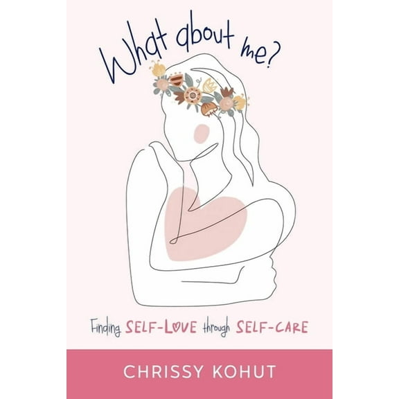 What About Me?: Finding Self-Love through Self-Care, (Paperback)