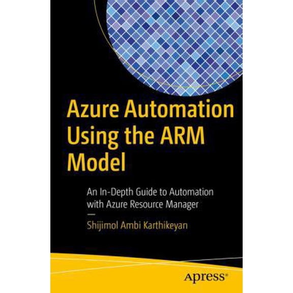 Pre-Owned Azure Automation Using the Arm Model: An In-Depth Guide to Automation with Azure Resource Manager (Paperback) 1484232186 9781484232187