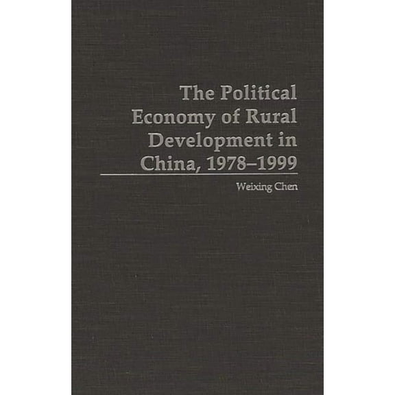 The Political Economy of Rural Development in China, 1978-1999, (Hardcover)