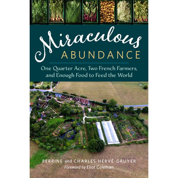 Miraculous Abundance: One Quarter Acre, Two French Farmers, and Enough Food to Feed the World (Paperback)