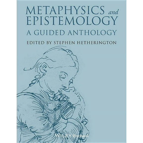 Blackwell Philosophy Anthologies Metaphysics and Epistemology: A Guided Anthology, Book 33, (Paperback)
