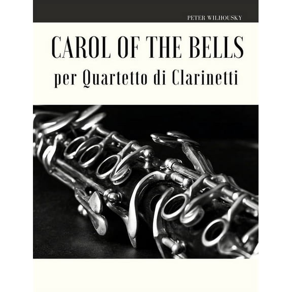 Carol of the Bells per Quartetto di Clarinetti Italian Edition Paperback 1673741290 9781673741292 Peter Wilhousky