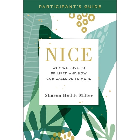 Nice Participant's Guide: Why We Love to Be Liked and How God Calls Us to More, (Paperback)