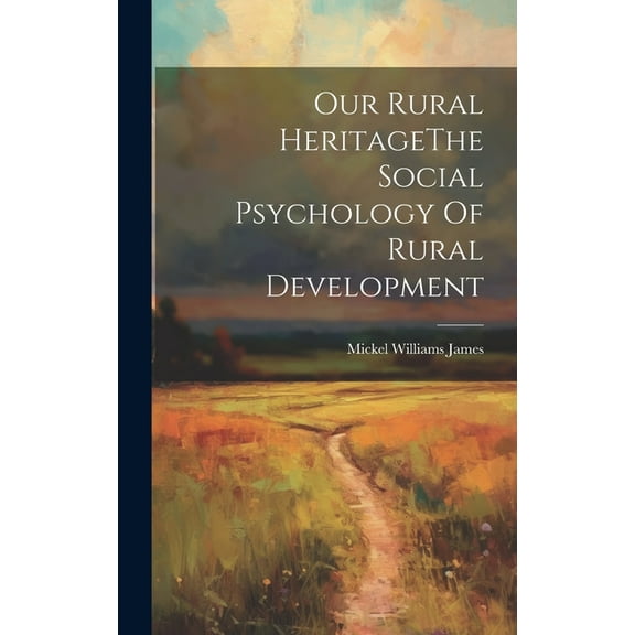 Our Rural HeritageThe Social Psychology Of Rural Development (Hardcover)