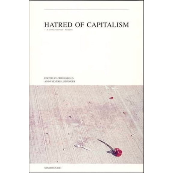 Semiotext(e) Journal: Hatred of Capitalism : A Semiotext(e) Reader (Paperback)