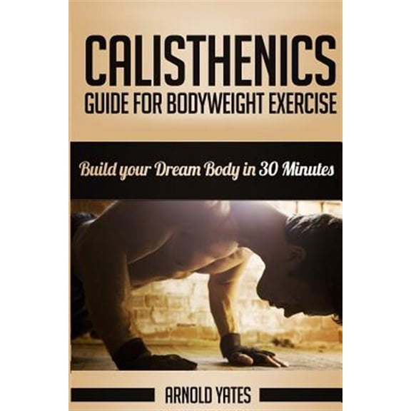 Pre-Owned Calisthenics : A Beginner's Guide for Bodyweight Training