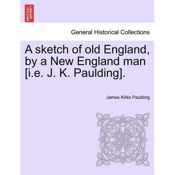 A sketch of old England, by a New England man [i.e. J. K. Paulding]. (Paperback)