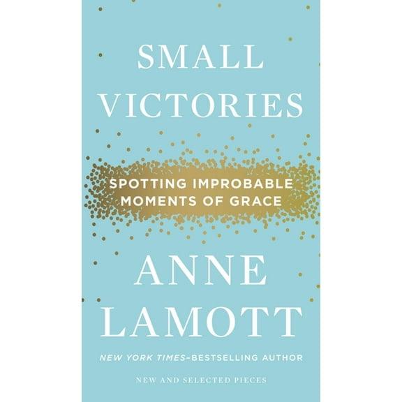 Small Victories: Spotting Improbable Moments of Grace, (Hardcover)