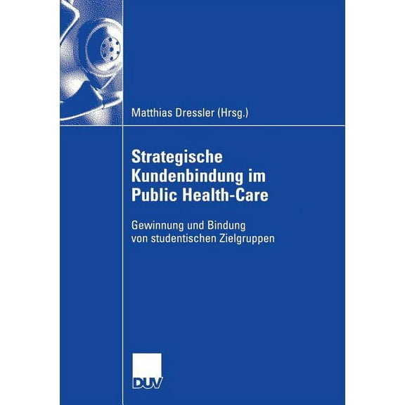 Strategische Kundenbindung Im Public Health-Care: Gewinnung Und Bindung Von Studentischen Zielgruppen, (Paperback)