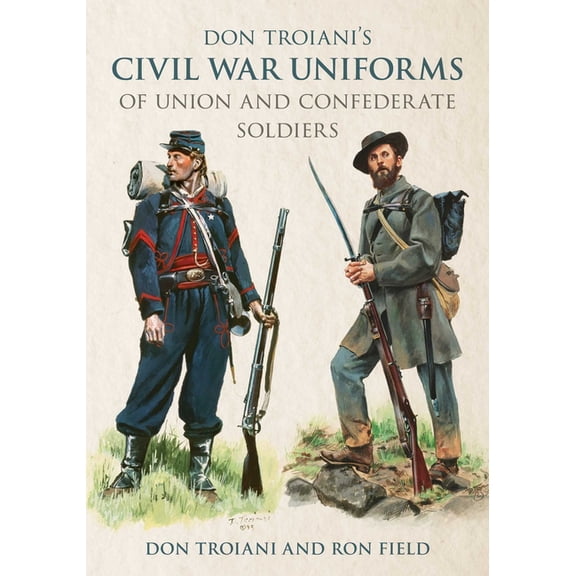 Don Troiani's Civil War Uniforms of Union and Confederate Soldiers, (Paperback)