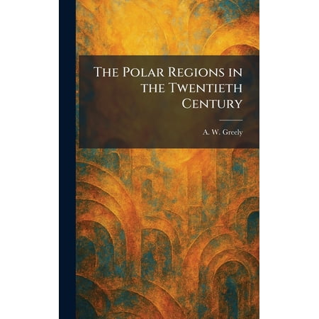 The Polar Regions in the Twentieth Century, (Hardcover)